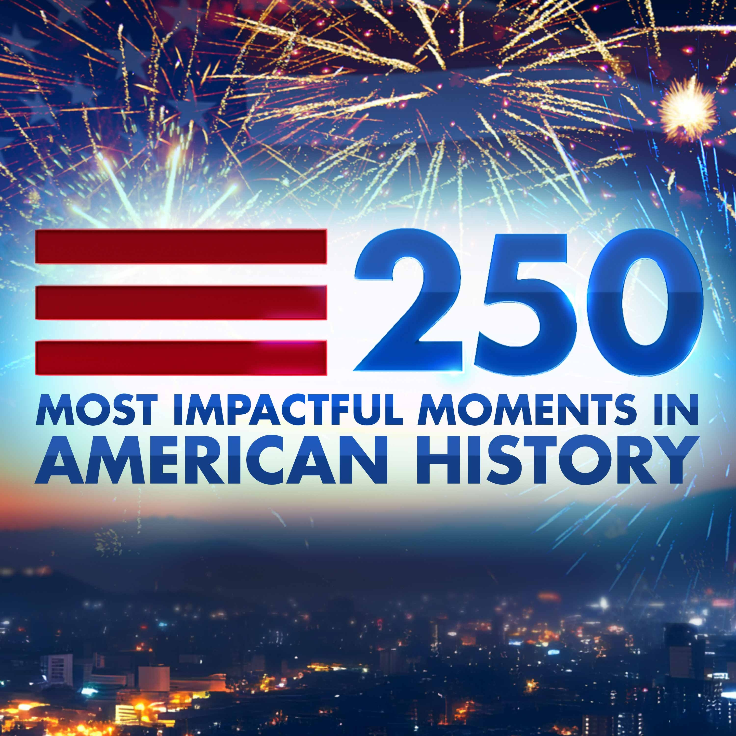 250 Most Impactful Moments in American History